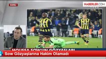 Sow Gözyaşlarına Hakim Olamadı