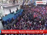 Başbakan Erdoğan: 'Bunların Birbirinden Farkı Yok'