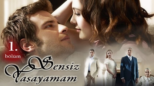 Sensiz Yaşayamam 1. Bölüm