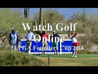 Watch GOLF LPGA Founders Cup 2014 Live On MOBILE