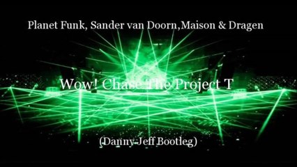 Planet Funk, Sander van Doorn,Maison & Dragen  Wow! Chase The Project T (Danny Jeff Bootleg)