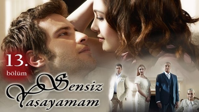 Sensiz Yaşayamam 13. Bölüm