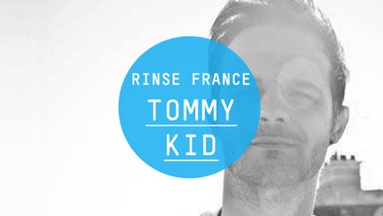 Tommy Kid - Rinse France DJ Set