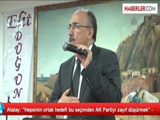 Atalay: "Hepsinin ortak hedefi bu seçimden AK Partiyi zayıf düşürmek" -