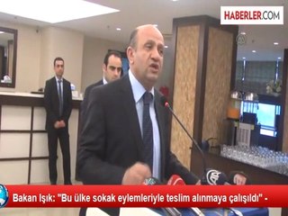 Bakan Işık: ''Bu ülke sokak eylemleriyle teslim alınmaya çalışıldı'' -