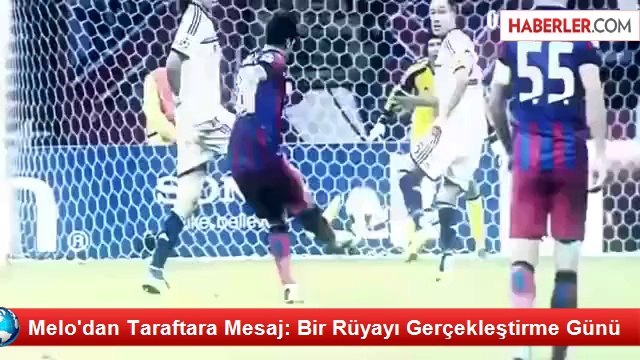 Melo'dan Taraftara Mesaj: Bir Rüyayı Gerçekleştirme Günü