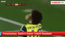 Fenerbahçe, Salih'e Gelen Teklifi Reddetti
