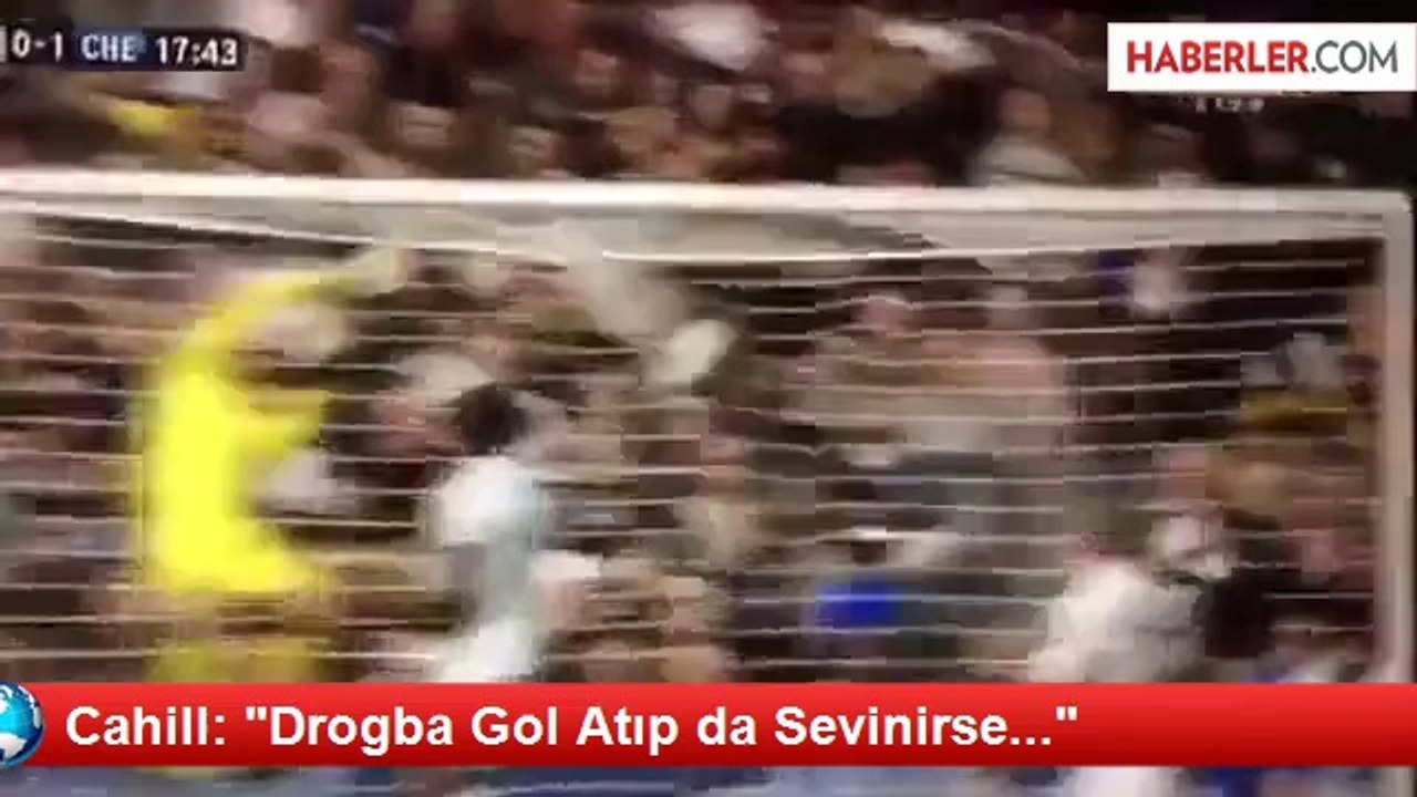 Cahill: "Drogba Gol Atıp da Sevinirse..."