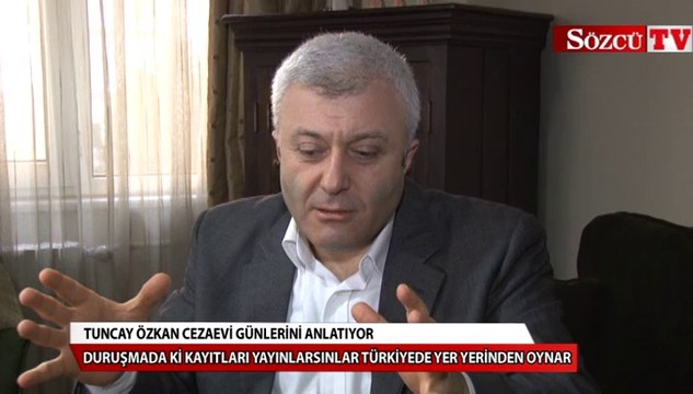 Tuncay Özkan cezaevi günlerini anlattı