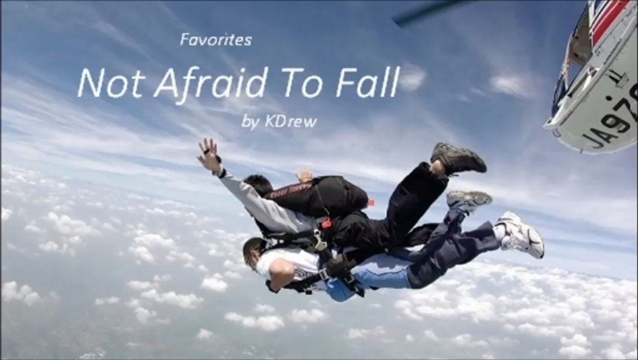 Not Afraid To Fall by KDrew (Favorites)