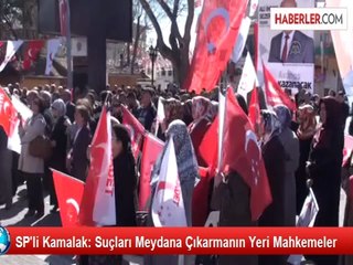 SP'li Kamalak: Suçları Meydana Çıkarmanın Yeri Mahkemeler