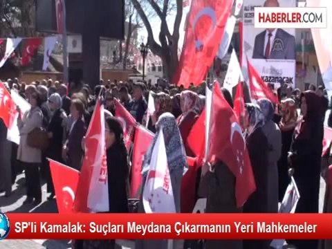 SP'li Kamalak: Suçları Meydana Çıkarmanın Yeri Mahkemeler