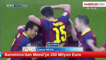Barcelona'dan Messi'ye 250 Milyon Euro