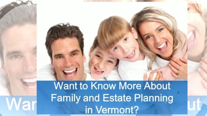 Family and Estate Planning in Vermont