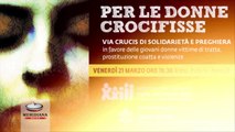 Il 21 marzo a Roma una Via Crucis per dire no alla tratta e prostituzione delle donne