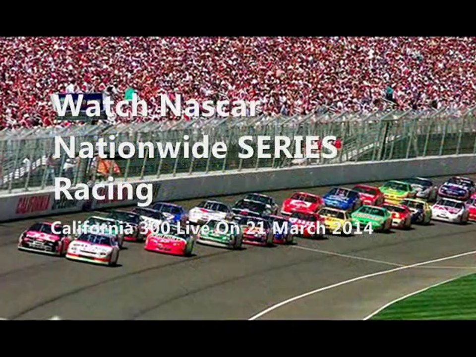 Watch 2014 Nascar Nationwide Race California 300 Online