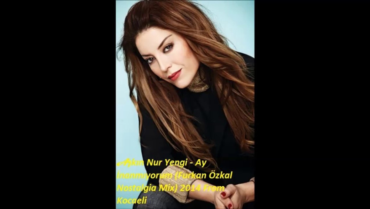 Aşkın Nur Yengi - Ay İnanmıyorum (Furkan Özkal Nostalgia Mix) 2014 From Kocaeli