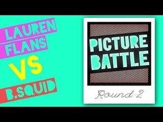 Lauren Flans vs. B. Squid - Picture Battle Round 2, Ep 1