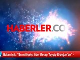 Bakan Işık: ''En milliyetçi lider Recep Tayyip Erdoğan'dır
