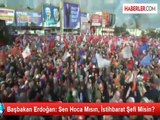 Başbakan Erdoğan: Sen Hoca Mısın, İstihbarat Şefi Misin?