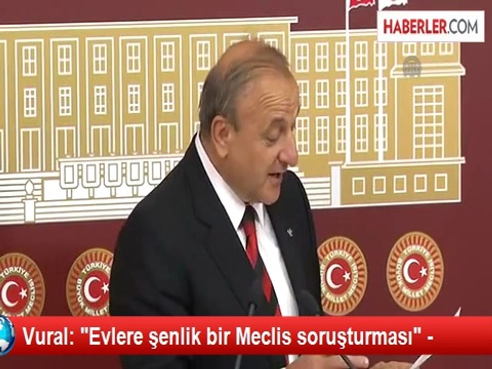 Vural: "Evlere şenlik bir Meclis soruşturması" -