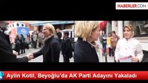 Aylin Kotil, Beyoğlu'da AK Parti Adayını Yakaladı