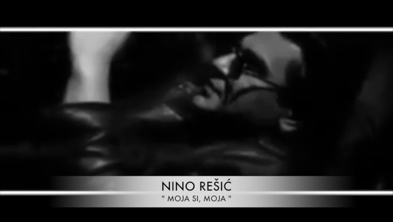 NINO REŠIĆ - MOJA SI MOJA