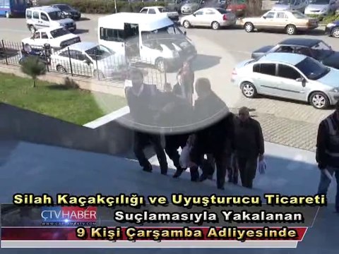 Silah Kaçakçılığı ve Uyuşturucu Ticareti Zanlısı 9 Kişi Çarşamba Adliyesinde