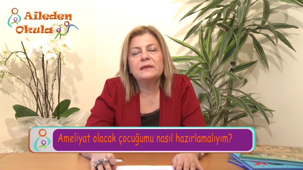 Ameliyat olacak çocuğumu nasıl hazırlamalıyım? Elvan Kandemir / Psk. Danışman – Eğitim Uzmanı