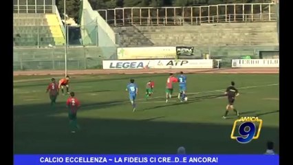 Calcio Eccellenza | La Fidelis ci cre..D..e ancora!