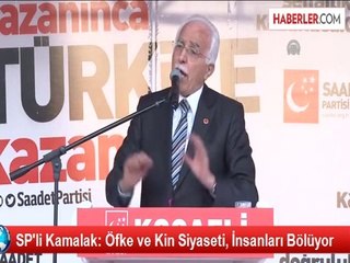 SP'li Kamalak: Öfke ve Kin Siyaseti, İnsanları Bölüyor