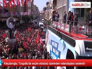 Kılıçdaroğlu, Turgutlu'da seçim otobüsü üzerinden vatandaşlara seslendi -