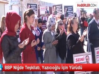 BBP Niğde Teşkilatı, Yazıcıoğlu İçin Yürüdü