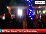 CHP Grup Başkan Vekili İnce Çanakkale'de