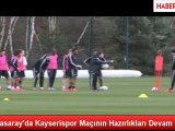 Galatasaray'da Kayserispor Maçının Hazırlıkları Devam Etti