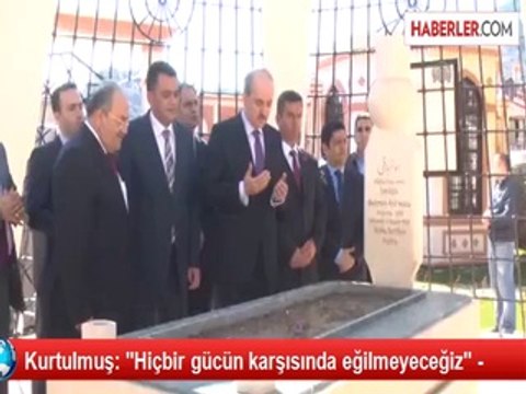 Kurtulmuş: Hiçbir gücün karşısında eğilmeyeceğiz -