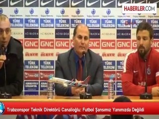 Trabzonspor Teknik Direktörü Canalioğlu: Futbol Şansımız Yanımızda Değildi