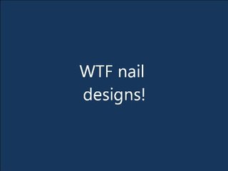The Worst nail art designs ever!