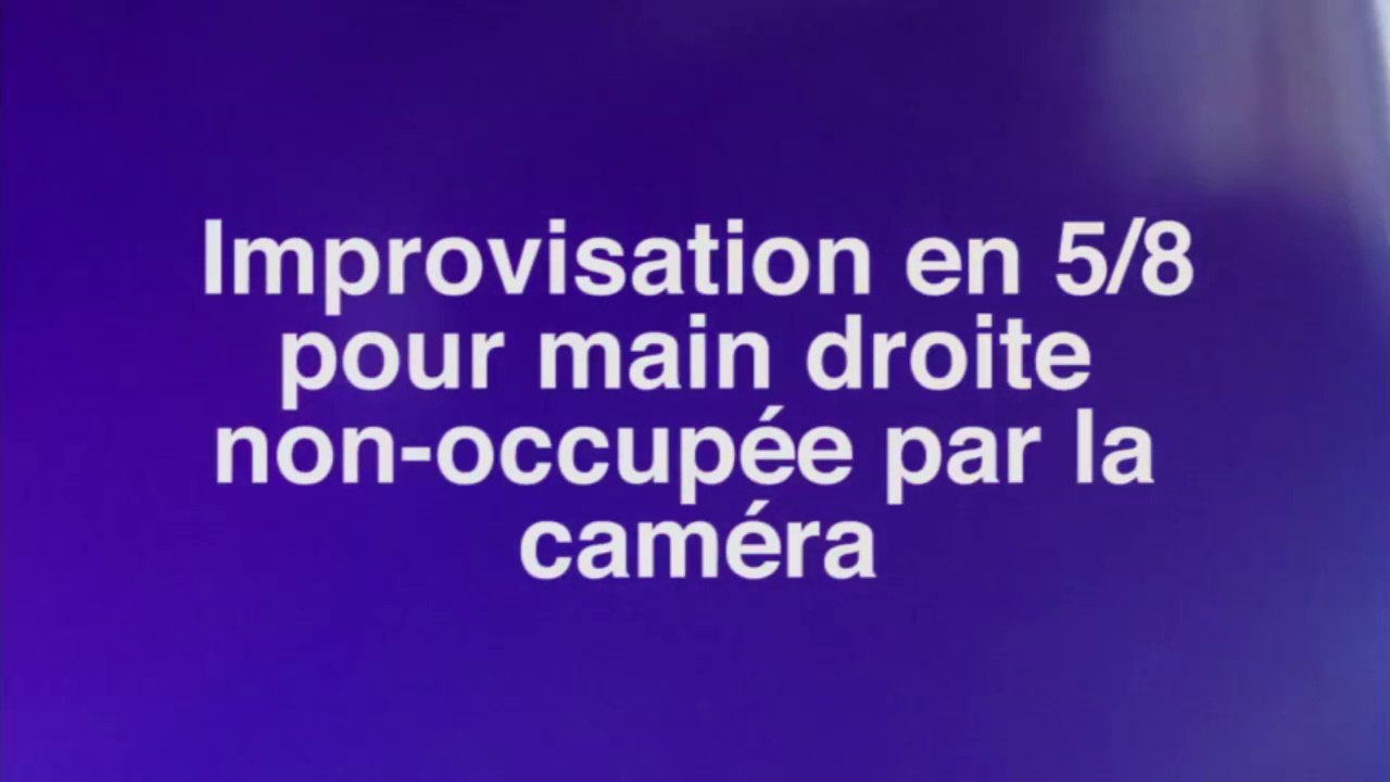 Improvisation en 5/8 pour main non-occupée par la caméra