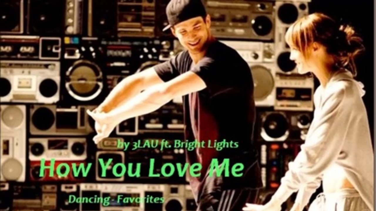 How You Love Me by 3LAU ft. Bright Lights (Dancing - Favorites)
