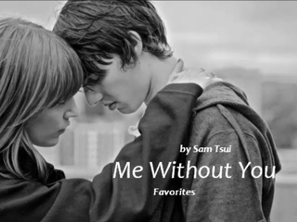 Me Without You by Sam Tsui (R&B - Favorites)