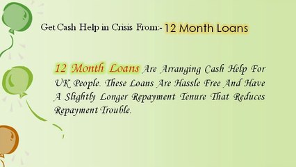 Cherish The Longer Repayment Tenure Of 12 Month Loans!