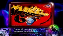 Dame Mixeao Aguao - Invento Citronelle ♫♫ To' Mixeao 6 ♫