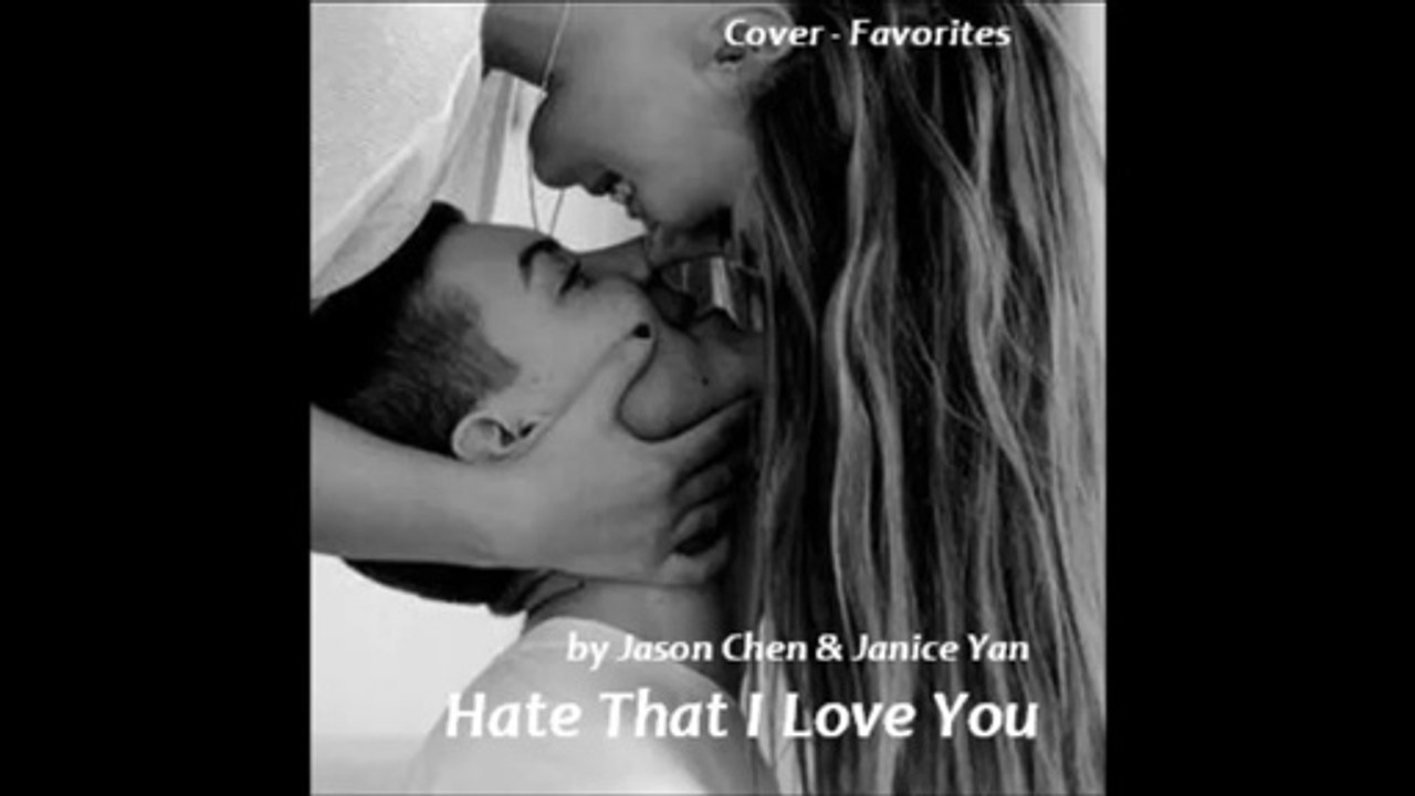 Hate That I Love You by Jason Chen & Janice Yan (Cover - Favorites)
