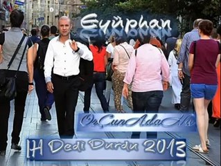 Eyüphan IH Dedi Durdu Bomba EserOrÇunADaNa