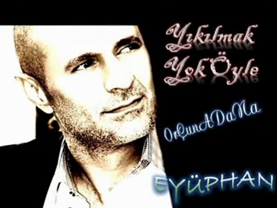 Eyüphan Yıkılmak Yok Öyle 2013HD OrÇunADaNa
