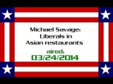 Michael Savage: Liberals in Asian restaurants (aired: 03/24/2014)
