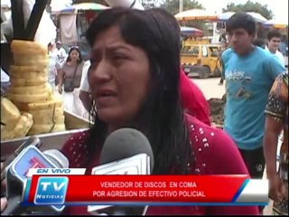 Chiclayo: Vendedor de discos en coma por agresion de efectivo policial 24 03 14