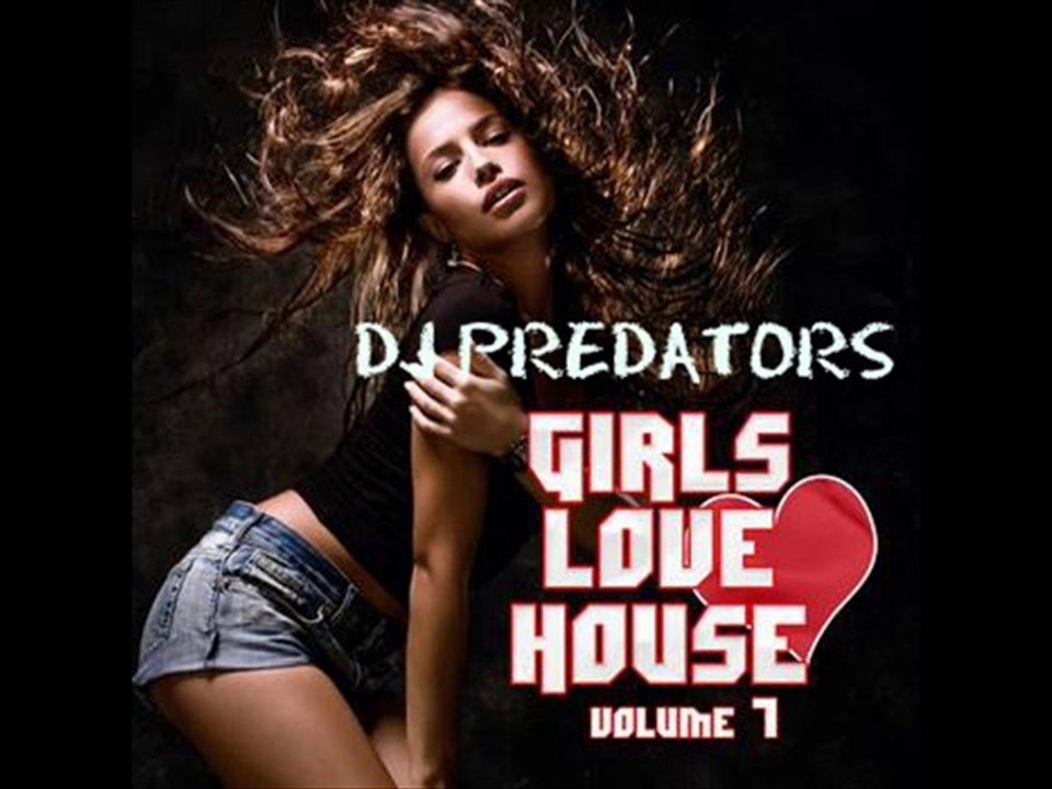 Girls Love House Vol.1 - DJ PREDATORS