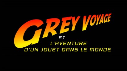 GREY VOYAGE ET L'AVENTURE D'UN JOUET DANS LE MONDE